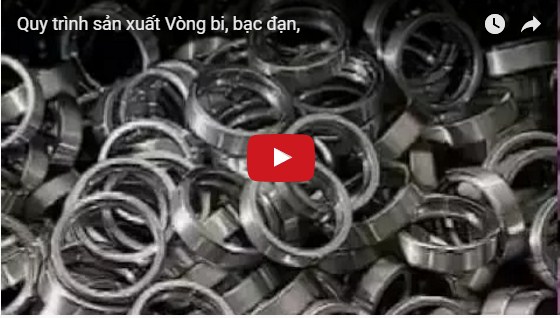 Quy trình sản xuất Vòng bi, bạc đạn